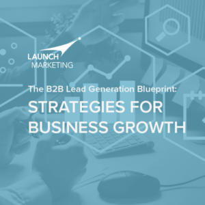 The B2B Lead Generation Blueprint: Strategies for Business Growth